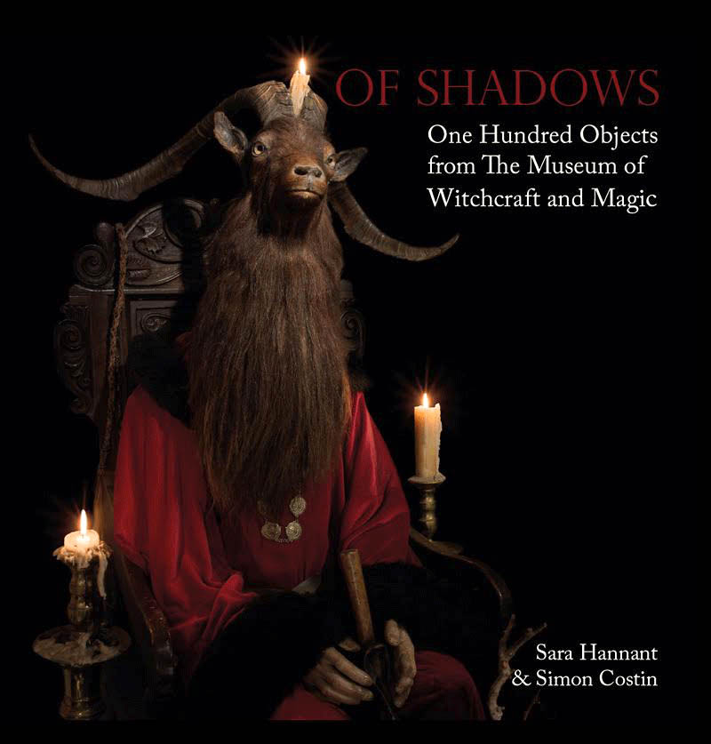 Of Shadows One Hundred Objects from The Museum of Witchcraft and Magic by Sara Hannant