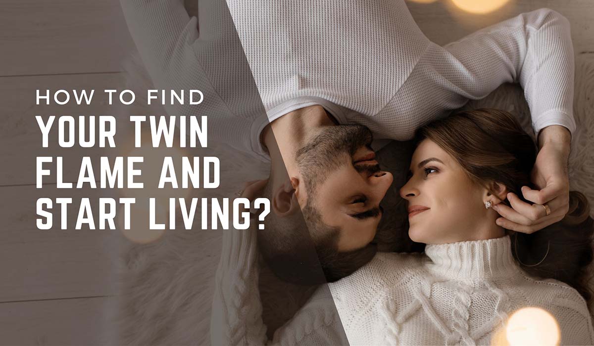 How to Find Your Twin Flame and Start Living