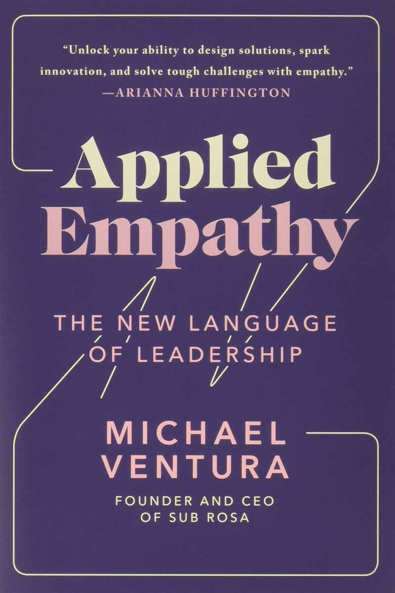 Applied Empathy The New Language of Leadership by Miachel Ventura